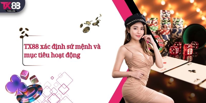 TX88 - Nhà Cái Casino Số 1 Việt Nam | Thưởng Nạp Đầu +99K 24 TX88 xác định sứ mệnh và mục tiêu hoạt động